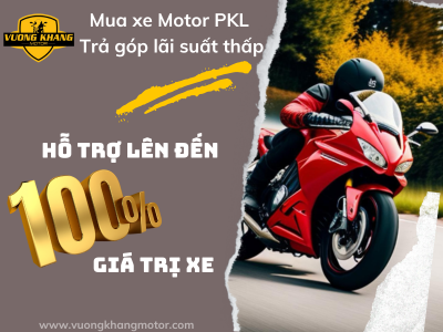Mua xe MOTOR PKL trả góp - Hỗ trợ lên đến 100% giá trị xe 